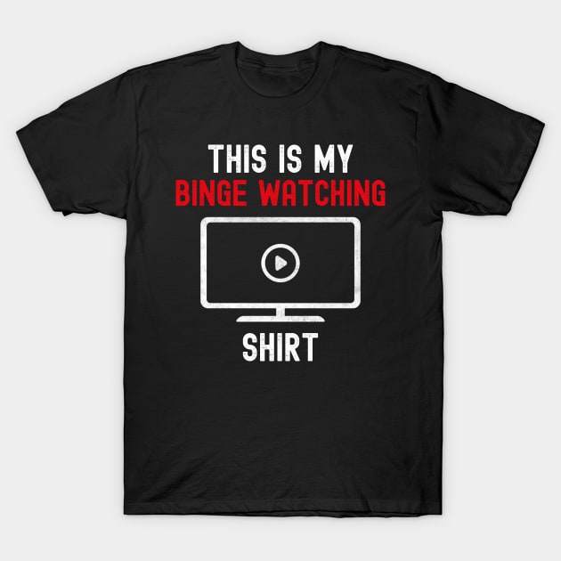 Funny This Is My Binge Watching Shirt Gift For TV Show Fans T-Shirt by VDK Merch